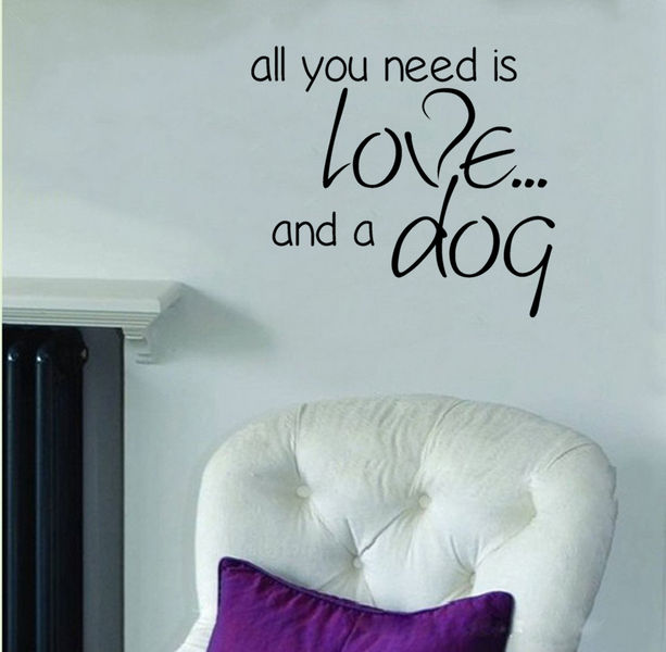 All You Need Is Love and a Dog Adorable Wall Decal Black 18x16